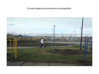 En este trayecto se encuentra una plazoleta.
 