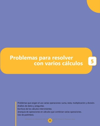 Problemas para resolver
5
con varios cálculos
Problemas que exigen el uso varias operaciones: suma, resta, multiplicación ...