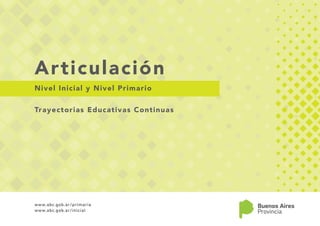 1
Direccion de Educación Primaria | Dirección de Educación Inicial
Nivel Inicial y Nivel Primario
Trayectorias Educativas Continuas
Articulación
 