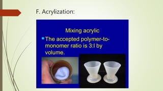 F. Acrylization:
 