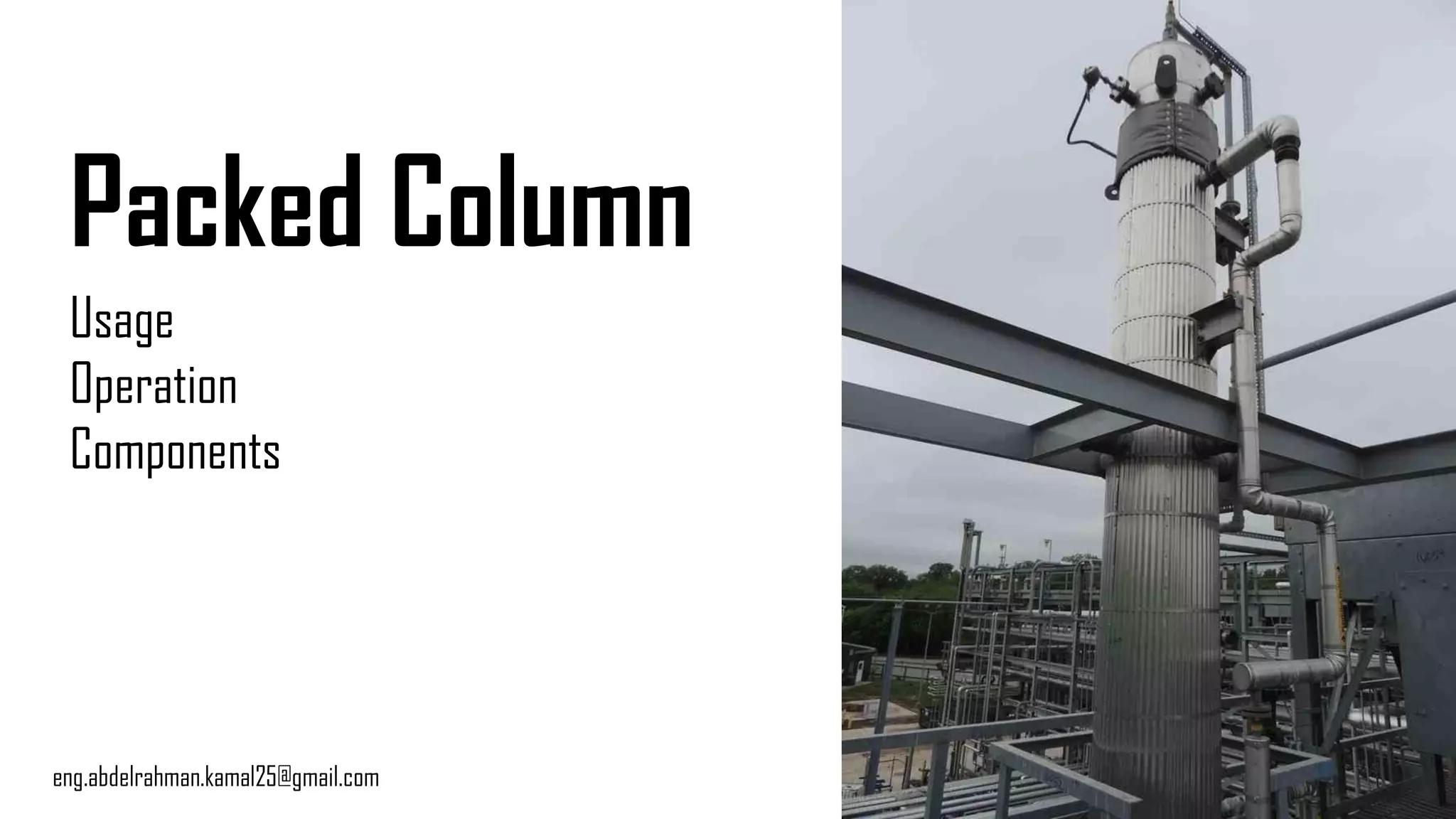 Packed Column
Usage
Operation
Components
eng.abdelrahman.kamal25@gmail.com
 