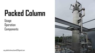 Packed Column
Usage
Operation
Components
eng.abdelrahman.kamal25@gmail.com
 