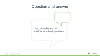 | © All rights reserved.106
Question and answer
Use the webinar chat
window to submit questions
 