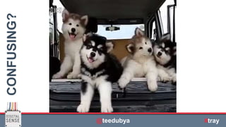 | © All rights reserved. @teeduby
CONFUSING?
@teedubya #tray
 