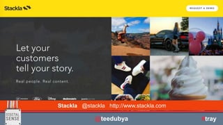 Stackla @stackla http://www.stackla.com
@teedubya #tray
 