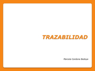 TRAZABILIDAD Marcela Cardona Bedoya 