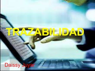 TRAZABILIDAD

Daissy Juyar
 