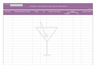 EM P RESA :

                                             CON TR OL DE TR A Z A B ILIDA D EN EL EN VA SA DO
                                                                                                                                                  IMP R E S O



FECHA / HORA   DENOMINACIÓN PRODUCTO / FORMATO     CANTIDAD   LOTE   DEPÓSITO / LÍNEA DE ORIGEN                 ENVASES               UBICACIÓN / DESTINO
                                                                                                      (Botellas, corchos, cápsulas)

                                                                                                  PROVEEDOR                    LOTE
 
