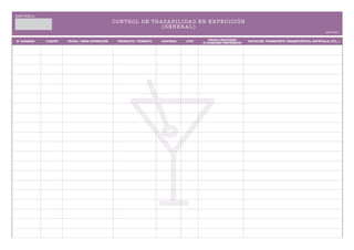 E M PRE SA :
                                                   C O N T R O L DE T R A ZA BIL IDA D EN EXP EDIC IÓ N
                                                                         (G EN ER A L )
                                                                                                                                                                 IM PRES O


Nº ALBARÁN     CLIENTE   FECHA / HORA EXPEDICIÓN     PRODUCTO / FORMATO   CANTIDAD   LOTE      FECHA CADUCIDAD     DATOS DEL TRANSPORTE (TRANSPORTISTA, MATRICULA, ETC,..)
                                                                                            O CONSUMO PREFERENTE
 