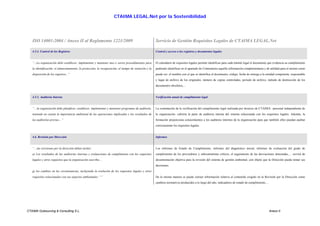 CTAIMA LEGAL.Net por la Sostenibilidad




   ISO 14001:2004 / Anexo II al Reglamento 1221/2009                                                   Servicio de Gestión Requisitos Legales de CTAIMA LEGAL.Net

   4.5.4. Control de los Registros                                                                     Control y acceso a los registros y documentos legales


   “...La organización debe establecer, implementar y mantener uno o varios procedimientos para        El calendario de requisitos legales permite identificar para cada trámite legal el documento que evidencia su cumplimiento
   la identificación, el almacenamiento, la protección, la recuperación, el tiempo de retención y la   pudiendo identificar en el apartado de Comentarios aquella información complementaria y de utilidad para el mismo como
   disposición de los registros...”                                                                    puede ser: el nombre con el que se identifica el documento, código, fecha de entrega a la entidad competente, responsable
                                                                                                       y lugar de archivo de los originales, número de copias controladas, periodo de archivo, método de destrucción de los
                                                                                                       documentos obsoletos,...


   4.5.5. Auditoria Interna                                                                            Verificación anual de cumplimiento legal


   “…la organización debe planificar, establecer, implementar y mantener programas de auditoría,       La contratación de la verificación del cumplimiento legal realizada por técnicos de CTAIMA –personal independiente de
   teniendo en cuenta la importancia ambiental de las operaciones implicadas y los resultados de       la organización- cubriría la parte de auditoria interna del sistema relacionada con los requisitos legales. Además, la
   las auditorías previas…”                                                                            formación proporciona conocimientos a los auditores internos de la organización para que también ellos puedan auditar
                                                                                                       correctamente los requisitos legales.


   4.6. Revisión por Dirección                                                                         Informes


   “…las revisiones por la dirección deben incluir:                                                    Los informes de Estado de Cumplimiento, informes del diagnóstico inicial, informes de evaluación del grado de
   a) Los resultados de las auditorías internas y evaluaciones de cumplimiento con los requisitos      cumplimiento de los proveedores y subcontratistas críticos, el seguimiento de las desviaciones detectadas,… servirá de
   legales y otros requisitos que la organización suscriba…                                            documentación objetiva para la revisión del sistema de gestión ambiental, con objeto que la Dirección pueda tomar sus
                                                                                                       decisiones.
   g) los cambios en las circunstancias, incluyendo la evolución de los requisitos legales y otros
   requisitos relacionados con sus aspectos ambientales; “”                                            De la misma manera se puede extraer información relativa al contenido exigido en la Revisión por la Dirección como
                                                                                                       cambios normativos producidos a lo largo del año, indicadores de estado de cumplimiento,…




CTAIMA Outsourcing & Consulting S.L.                                                                                                                                                               Anexo II
 
