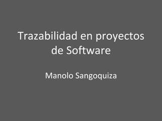 Trazabilidad en proyectos de Software Manolo Sangoquiza 