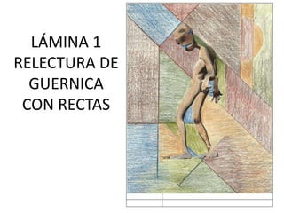 LÁMINA 1
RELECTURA DE
GUERNICA
CON RECTAS
 