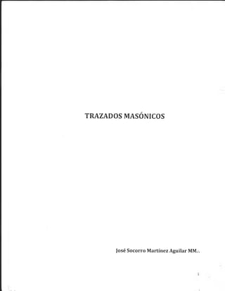 TRAZADOS MASÓNICOS
José Socorro Martínez Aguilar MM.-.
 