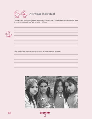 32
Actividad individual
Describe cuáles fueron tus principales aprendizajes en esta unidad y menciona las herramientas de la “Caja
de herramientas para la vida” que conociste y utilizaste
¿Qué puedes hacer para mantener la confianza de las personas que te rodean?
 