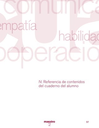 57
IV. Referencia de contenidos
del cuaderno del alumno
 
