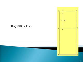 14
11.- J K es 1 cm.
 