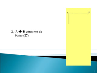 6
2.- A  B contorno de
busto (27)
 
