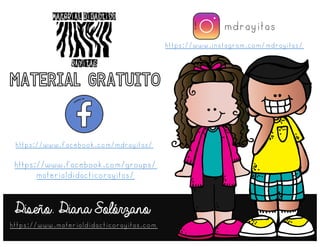mdrayitas
https://www.facebook.com/mdrayitas/
Diseño. Diana Solórzano
https://www.facebook.com/groups/
materialdidacticorayitas/
https://www.instagram.com/mdrayitas/
https://www.materialdidacticorayitas.com
MATERIAL GRATUITO
 