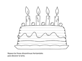 Repasa las líneas discontinuas horizontales
para decorar la tarta.

 