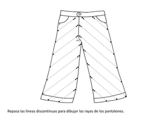 Repasa las líneas discontinuas para dibujar las rayas de los pantalones.

 