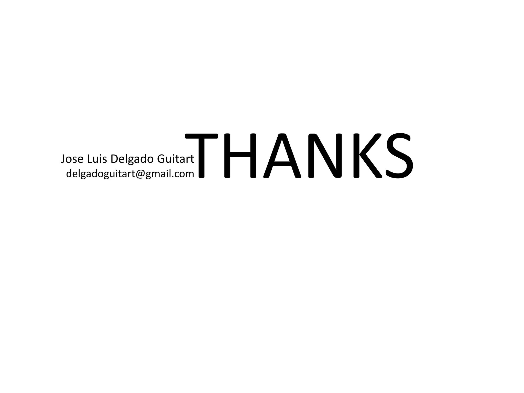 THANKS
Jose Luis Delgado Guitart
delgadoguitart@gmail.com
 