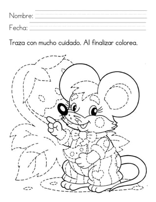 Nombre
     e: // ///// //// //// /
         ///// //// //// ////
 echa: //// //// //// //// /
Fe       ///// //// //// ////
Tr
 raza con mu
      c    ucho cuidado. A finalizar c
                         Al          colore
                                          ea.
 