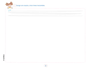 Escoge una crayola y traza líneas horizontales.
©
Santillana
8
 