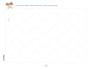 Remarca las ondas. Cambia el color de la crayola para cada línea.
©
Santillana
14
 