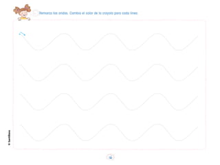 Remarca las ondas. Cambia el color de la crayola para cada línea.
©
Santillana
16
 