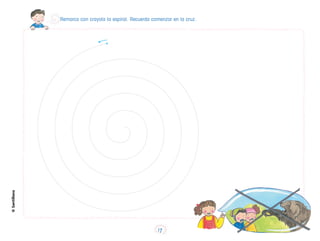 Remarca con crayola la espiral. Recuerda comenzar en la cruz.
©
Santillana
17
 