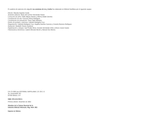 El cuaderno de ejercicios de caligrafía Las aventuras de Lía y Grafos fue elaborado en Editorial Santillana por el siguiente equipo:
Edición: Marcela Azpeitia Conde.
Asistente editorial: María del Carmen Hernández Falcón.
Corrección de estilo: Pablo Mijares Muñoz y Mónica Noble Sánchez.
Coordinación de arte: Francisco Rivera Rodríguez.
Coordinación de autoedición: Óscar Tapia Márquez.
Diseño de portada e interiores: Gabriela Rodríguez Cruz.
Diagramación: Gabriela Rodríguez Cruz, Angélica Ramírez Guevara y Graciela Reynoso Rodríguez.
Ilustración: Elizabeth Viveros Sandoval.
Digitalización y retoque: José Perales Neria, Gerardo Hernández Ortiz y Arturo Linares Suárez.
Fotomecánica electrónica: Gabriel Miranda Barrón y Manuel Zea Atenco.
D.R. © 2002 por EDITORIAL SANTILLANA, S.A. DE C.V.
Av. Universidad 767
03100 México, D.F.
ISBN: 970-29-0194-4
Primera edición: diciembre de 2002
Miembro de la Cámara Nacional de la
Industria Editorial Mexicana. Reg. Núm. 802
Impreso en México
 