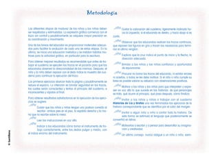 Metodología
©
Santillana
Las diferentes etapas de madurez de los niños y las niñas deben
ser respetadas y estimuladas. La expresión gráfica comienza con el
trazo sin control y paulatinamente se adquiere mayor precisión en
su coordinación y movimiento.
Una de las tareas del educador es proporcionar materiales adecua-
dos para facilitar la evolución de cada una de estas etapas. En la
última, se inicia una educación metódica y se instalan hábitos mo-
trices para la actividad gráfica, en particular para la escritura.
Para obtener mejores resultados es recomendable que antes de tra-
bajar el cuaderno se ejecuten los trazos en el pizarrón para que los
educandos observen la direccionalidad de los mismos. Después, el
niño y la niña deben repasar con el dedo índice la muestra del cua-
derno para continuar la ejecución del trazo.
Los primeros ejercicios abarcan toda la página y paulatinamente se
reduce el espacio. La intención es brindar seguridad en los trazos,
los cuales serán conscientes y lentos al principio del cuaderno, e
inconscientes y rápidos al final.
Para obtener resultados satisfactorios en la ejecución de los ejerci-
cios se sugiere:
Cuidar que los niños y niñas tengan una postura correcta al
escribir: ambos pies en el piso, la espalda derecha y la ma-
no que no escribe sobre la mesa.
Leer las instrucciones en voz alta.
Indicar a los educandos cómo tomar el instrumento de tra-
bajo correctamente, entre los dedos pulgar y medio, con
el índice encima del instrumento.
Cuidar la colocación del cuaderno; ligeramente inclinado ha-
cia la izquierda, si el educando es diestro, y hacia abajo si es
zurdo.
Observar que los educandos realicen los trazos continuos,
que repasen las figuras en gris y tracen las necesarias para termi-
nar el último renglón.
Explicar que la cruz indica el punto de inicio y la flecha, la
dirección adecuada.
Brindar a los niños y las niñas confianza y oportunidad
de equivocarse.
Procurar no borrar los trazos del educando, ni exhibir errores
ni aciertos; a todos se les debe motivar. Si el niño o niña cumple su
tarea es posible valorar su esfuerzo con observaciones positivas.
Motivar a los niños y las niñas para que interpreten y expre-
sen en voz alta lo que sucede en las historias: de qué personajes
se trata, qué ocurre al principio, qué pasa después, cómo finaliza.
Invitar a los niños y niñas a trabajar con el cuaderno
Historias de Lía y Grafos una vez terminados los ejercicios de la
historia correspondiente que se identifica por el color del margen.
Invitar a algún niño o niña a contar toda la historia. De
esta forma se estimula el lenguaje que posteriormente se
convertirá en letras.
Motivarlos a escribir y a pensar para desarrollar su imagina-
ción y creatividad.
Un último consejo: nunca obligue a un niño o niña, siem-
 