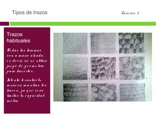 Tipos de trazos

Trazos
habituales
To d a s la s lá m ina s
s o n a m a no a lz a d a ,
e s d e c ir, no s e utiliz a
jue g o d e g e o m e tría
p a ra ha c e rlo s .
I nta le v a nta r tu
nte
m uñe c a m ie ntra s lo s
ha c e s , y a q ue s i no
lim ita s tu c a p a c id a d
m o triz

La m ina 3

 
