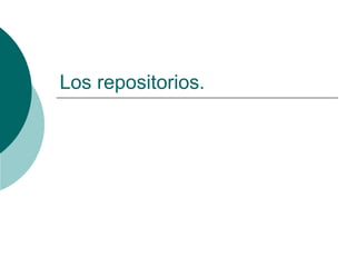 Los repositorios. 
