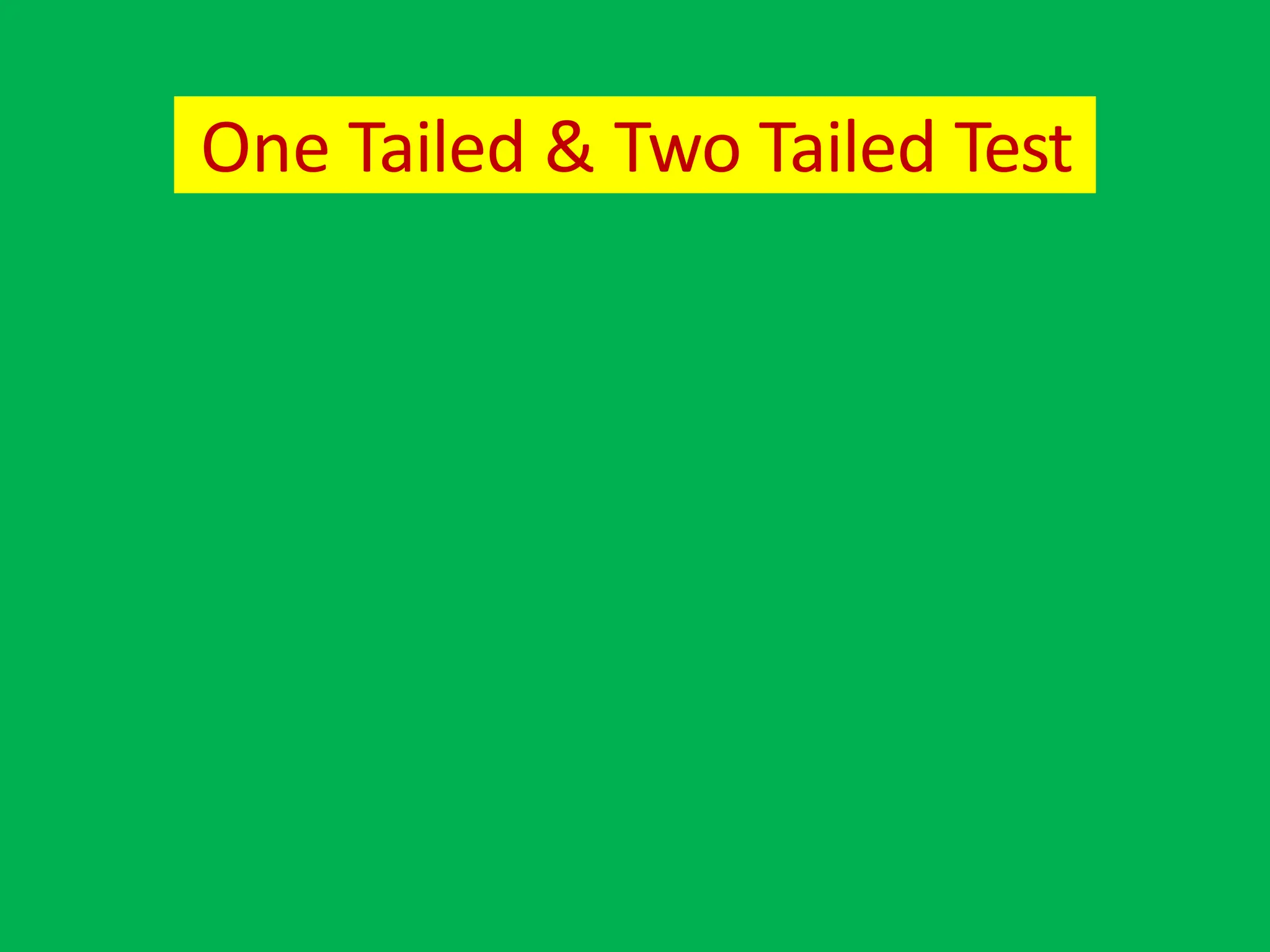 One Tailed & Two Tailed Test
 