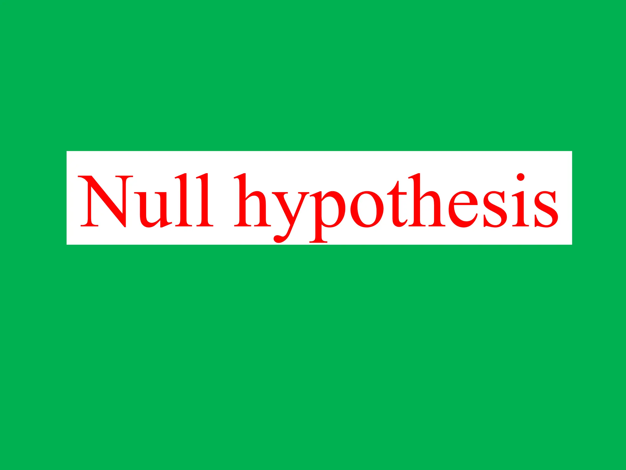 Null hypothesis
 