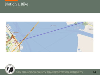 Not on a Bike




      SAN FRANCISCO COUNTY TRANSPORTATION AUTHORITY   11
 