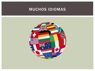MUCHOS IDIOMAS
 