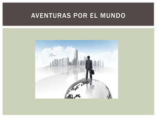 AVENTURAS POR EL MUNDO
 