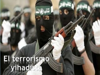 El terrorismo
yihadista
 