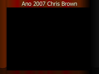 Ano 2007 Chris Brown 