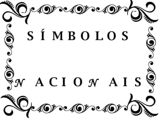 S Í M B O L O S N  A C I O  N  A I S 