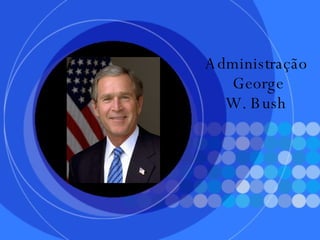 Administração  George  W. Bush   