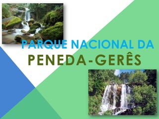 PARQUE NACIONAL DA

PENEDA-GERÊS

 