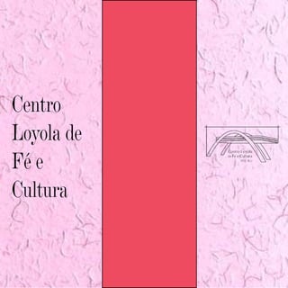 Centro
Loyola de
Fé e
Cultura
 