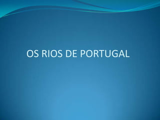 OS RIOS DE PORTUGAL 