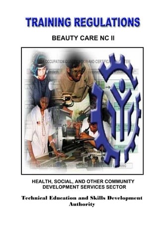 BEAUTY CARE NC II
HEALTH, SOCIAL, AND OTHER COMMUNITY
DEVELOPMENT SERVICES SECTOR
Technical Education and Skills Development
Authority
 