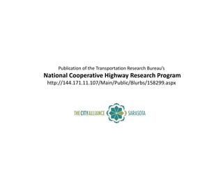 Publication of the Transportation Research Bureau’s
National Cooperative Highway Research Program
 http://144.171.11.107/Main/Public/Blurbs/158299.aspx
 