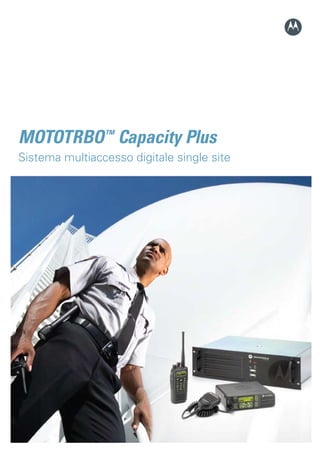 MOTOTRBO™ Capacity Plus
Sistema multiaccesso digitale single site
 