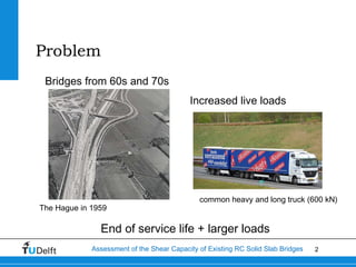 Problem
 Bridges from 60s and 70s
                                           Increased live loads




                    ...